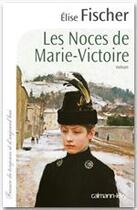 Couverture du livre « Les noces de Marie-Victoire » de Elise Fischer aux éditions Calmann-levy