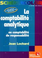 Couverture du livre « La comptabilite analytique - ou la comptabilite de responsabilite » de Jean Lochard aux éditions Organisation