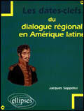 Couverture du livre « Les dates clefs du dialogue regional en amerique latine » de Jacques Soppelsa aux éditions Ellipses