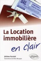 Couverture du livre « La location immobilière en clair » de Jerome Hurstel et Gilles Macagno aux éditions Ellipses