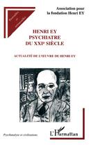 Couverture du livre « Henri Ey, psychiatre du XXIe siècle ; actualité de l'oeuvre de Henri Ey » de Association Pour La Fondation Henri Ey aux éditions L'harmattan