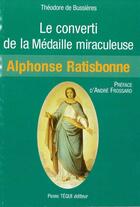 Couverture du livre « Le converti de la médaille miraculeuse de Ratisbonne » de Marie-Pierre Bussieres aux éditions Tequi