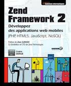 Couverture du livre « Zend Framework 2 ; développez des applications web mobiles (PHP, HTML5, JavaScript, NoSQL) » de Cedric Derue aux éditions Eni