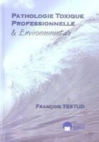 Couverture du livre « Pathologie toxique professionnelle et env » de Francois Testud aux éditions Eska