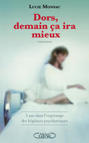 Couverture du livre « Dors, demain ça ira mieux ; 3 ans dans l'engrenage des hôpitaux psychiatriques » de Lucie Monnac aux éditions Michel Lafon