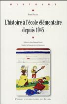 Couverture du livre « L'histoire à l'école élémentaire depuis 1945 » de Benoit Falaize aux éditions Pu De Rennes