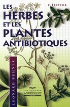 Couverture du livre « Les herbes et les plantes antibiotiques (2e édition) » de Leonard Buhner aux éditions Quebecor