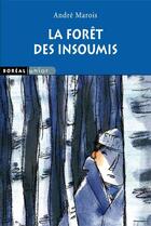 Couverture du livre « La forêt des insoumis » de Andre Marois aux éditions Boreal