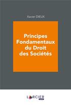Couverture du livre « Principes fondamentaux du droit des sociétés » de Xavier Dieux aux éditions Larcier
