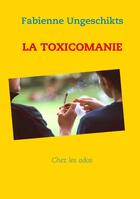Couverture du livre « La toxicomanie chez les ados » de Fabienne Ungeschikts aux éditions Books On Demand