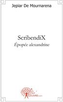 Couverture du livre « ScribendiX ; épopée Alexandrine » de Jepiar De Mournarena aux éditions Edilivre