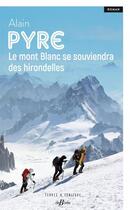 Couverture du livre « Le Mont Blanc se souviendra des hirondelles » de Alain Pyre aux éditions De Boree