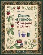 Couverture du livre « Plantes et remèdes d'Hildegarde de Bingen » de Sarah Stulzaft aux éditions Rustica