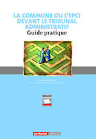 Couverture du livre « La commune ou l'EPCI devant le tribunal administratif ; guide pratique » de Bernard Betsch aux éditions Territorial