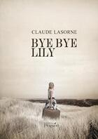 Couverture du livre « Bye bye Lily » de Claude Lasorne aux éditions Persee