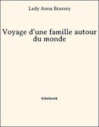 Couverture du livre « Voyage d'une famille autour du monde » de Lady Anna Brassey aux éditions Bibebook