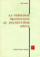 Couverture du livre « La theologie protestante au xixe siecle » de Karl Barth aux éditions Labor Et Fides