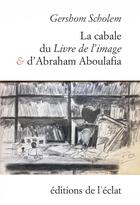 Couverture du livre « La cabale du livre de l'image et d'Abraham Aboulafia » de Gershom Scholem aux éditions Eclat