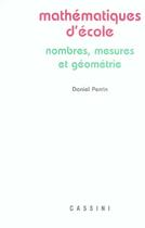 Couverture du livre « Mathématiques d'école ; nombres, mesures et géometrie (2e édition) » de Daniel Perrin aux éditions Cassini