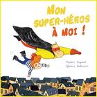 Couverture du livre « Mon super-héros à moi ! » de Myriam Ouyessad et Eglantine Ceulemans aux éditions Elan Vert