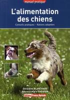 Couverture du livre « L'alimentation des chiens ; conseils pratiques, rations adaptées » de Geraldine Blanchard aux éditions France Agricole
