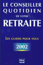 Couverture du livre « Le conseiller quotidien de votre retraite ; edition 2002 » de  aux éditions Prat