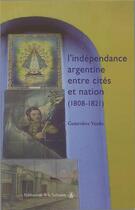 Couverture du livre « L'indépendance argentine entre cités et nation (1808-1821) » de Genevieve Verdo aux éditions Editions De La Sorbonne
