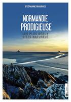 Couverture du livre « Normandie prodigieuse : les plus beaux sites naturels » de Stephane Maurice aux éditions Bonneton