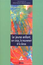 Couverture du livre « Le jeune enfant, son corps, le mouvement et la danse » de Jardine Martine aux éditions Eres