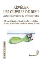 Couverture du livre « Révéler les oeuvres de Dieu ; lecture narrative de Tobie » de  aux éditions Lessius