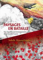 Couverture du livre « Paysages en bataille ; les séquelles environnementales de la Grande Guerre » de Isabelle Masson-Loodts aux éditions Nevicata