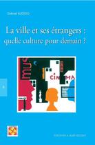 Couverture du livre « La ville et ses étrangers ; quelle culture pour demain » de Gabriel Audisio aux éditions Barthelemy Alain