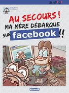 Couverture du livre « Au secours ! ma mère débarque sur Facebook !! » de Carles Ponsi aux éditions Paquet