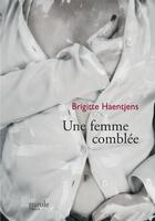 Couverture du livre « Une femme comblée » de Haentjens Brigitte aux éditions Editions Prise De Parole