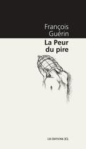 Couverture du livre « La peur du pire » de Francois Guerin aux éditions Les Editions Jcl