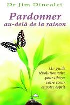 Couverture du livre « Pardonner au-delà de la raison » de Jim Dincalci aux éditions Dauphin Blanc