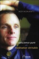 Couverture du livre « Conscience pure et méditation véritable » de Adyashanti aux éditions Ariane