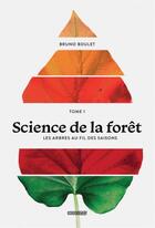 Couverture du livre « Science de la forêt Tome 1 : les arbres au fil des saisons » de Bruno Boulet aux éditions Crescendo