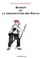 Couverture du livre « Babeuf et la conjuration des égaux » de Dommanget M. aux éditions Spartacus