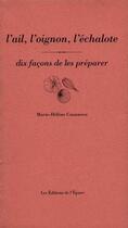Couverture du livre « L'ail, l'oignon, l'échalote, dix façons de les préparer » de Marie-Helene Casanova aux éditions Epure