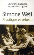 Couverture du livre « Simone Weil ; mystique et rebelle » de Christine Rabedon aux éditions Medicis Entrelacs