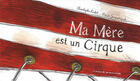 Couverture du livre « Ma mère est un cirque » de Heidi Jacquemoud et Christophe Riclot aux éditions Atelier Du Poisson Soluble