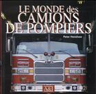 Couverture du livre « Le monde des camions de pompiers » de Peter Henshaw aux éditions Art Et Images