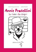 Couverture du livre « Annie Fratellini ; la dame du cirque » de Dominique Duthuit et Celia Portet aux éditions A Dos D'ane