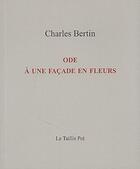 Couverture du livre « Ode à une facade en fleurs » de Charles Bertin aux éditions Taillis Pre