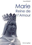Couverture du livre « Marie Reine de l'amour » de Herve Roullet aux éditions Docteur Angelique