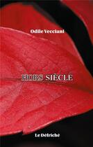 Couverture du livre « Hors siècle » de Odile Vecciani aux éditions Le Defriche