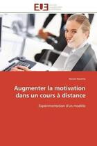 Couverture du livre « Augmenter la motivation dans un cours a distance - experimentation d'un modele » de Racette Nicole aux éditions Editions Universitaires Europeennes