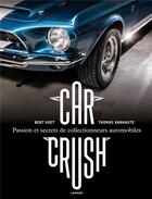 Couverture du livre « Car crush ; passion et secrets de collectionneurs automobiles » de Bert Voet et Thomas Vanhaute aux éditions Lannoo