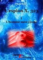 Couverture du livre « L'Espion X. 323, L'homme sans visage - Tome I » de Paul Ivoi aux éditions Thriller Editions